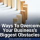 9 Ways to Overcome the Most Difficult Obstacles in Your Business