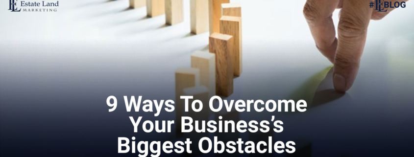 9 Ways to Overcome the Most Difficult Obstacles in Your Business