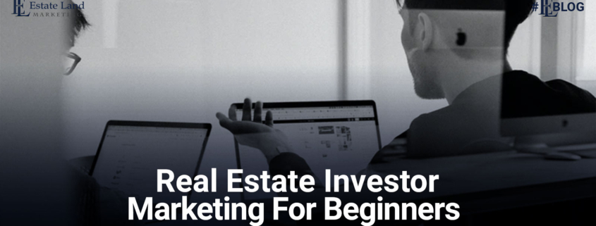 Real Estate Investor Marketing For Beginners Top 8 Strategies