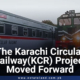 The Karachi Circular Railway (KCR) Project Moved Forward