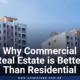 Why Commercial Real Estate is Better Than Residential