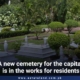 A new cemetery for the capital is in the works for residents