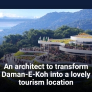 An architect to transform Daman-E-Koh into a lovely tourism location