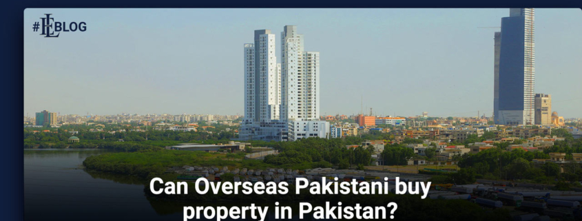 Can Overseas Pakistani buy property in Pakistan a complete guidelines