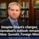 Despite Ghani's charges, the outlook of Islamabad remains positive : FM