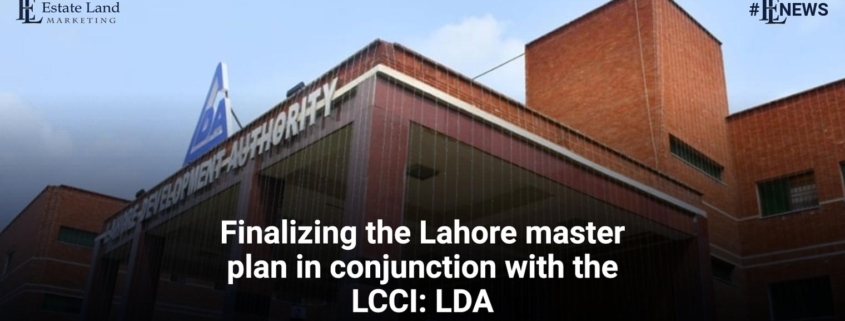 Finalizing the Lahore master plan in conjunction with the LCCI: LDA