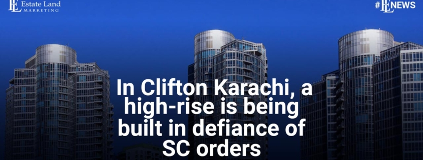 In Clifton Karachi, a high-rise is being built in defiance of SC orders
