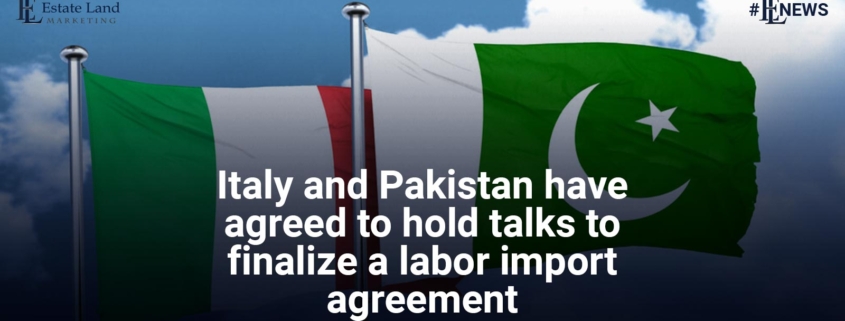 Italy and Pakistan have agreed to hold talks to finalize a labor import agreement