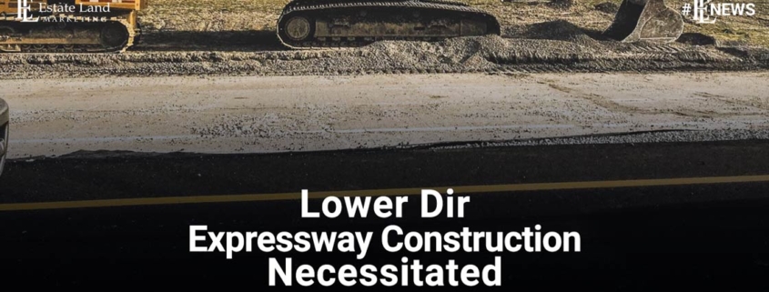Lower Dir Expressway Construction Necessitated