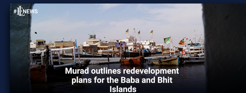 Murad outlines redevelopment plans for the Baba and Bhit Islands