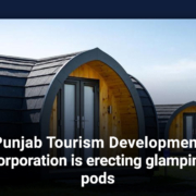Punjab Tourism Development Corporation is erecting glamping pods