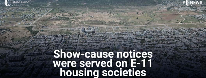Show-cause notices were served on E-11 housing societies