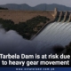 Tarbela Dam is at risk due to heavy gear movement