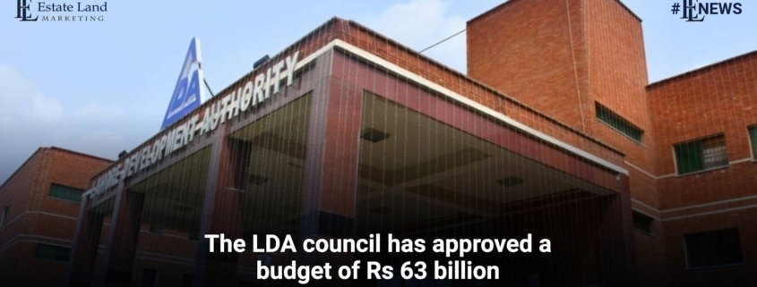 The LDA council has approved a budget of Rs63 billion