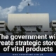 The government will create strategic stores of vital products