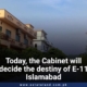 Today, the Cabinet will decide the destiny of E-11 Islamabad