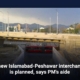 A new Islamabad-Peshawar interchange is planned, says PM's aide