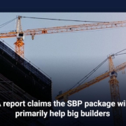 A report claims the SBP package will primarily help big builders