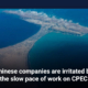 Chinese companies are irritated by the slow pace of work on CPEC