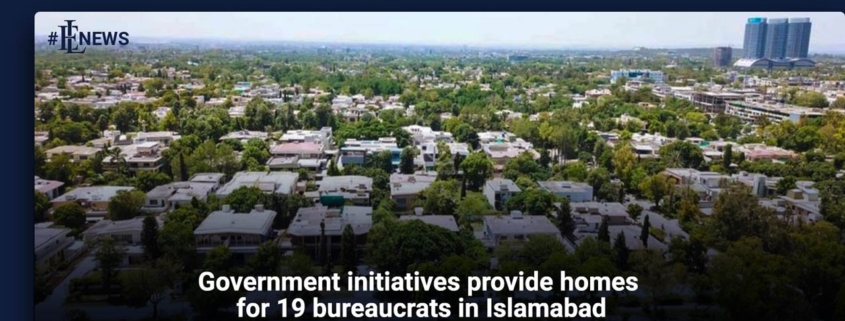Government initiatives provide homes for 19 bureaucrats in Islamabad