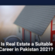 Is real estate a suitable career in Pakistan in 2021?