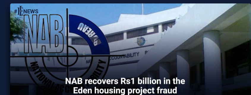 NAB recovers Rs1 billion in the Eden housing project fraud