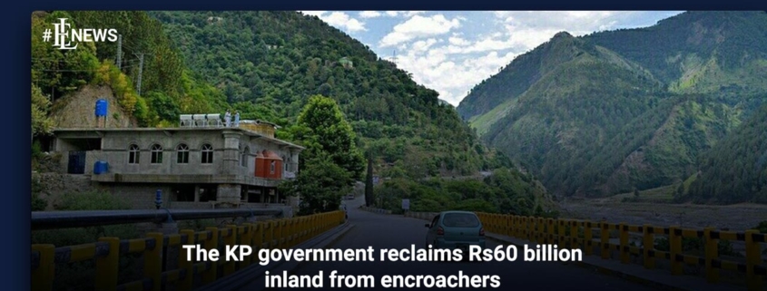 The KP government reclaims Rs60 billion inland from encroachers