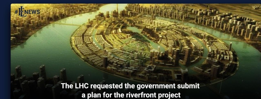 The LHC requested the government submit a plan for the riverfront project