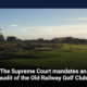 The Supreme Court mandates an audit of the Old Railway Golf Club