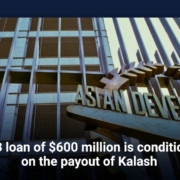 ADB loan of $600 million is conditional on the payout of Kalash