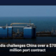 India challenges China over a $700 million port contract