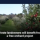 Private landowners will benefit from a free orchard project