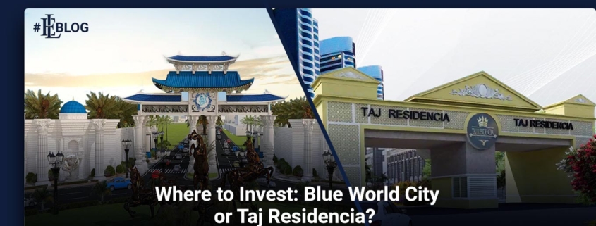 Where to Invest: Blue World City or Taj Residencia