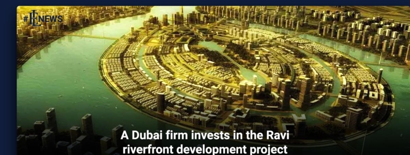 A Dubai firm invests in the Ravi riverfront development project