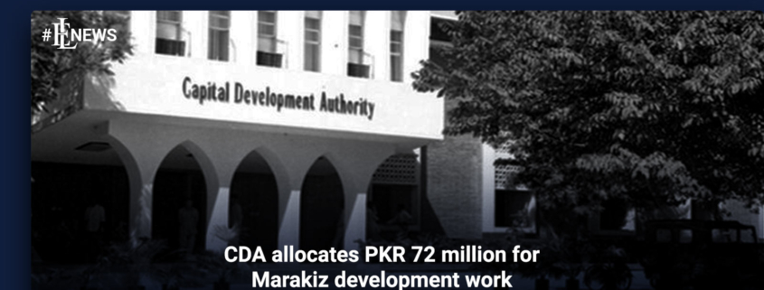 CDA allocates PKR 72 million for Marakiz development work