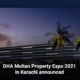 DHA Multan Property Expo 2021 in Karachi announced