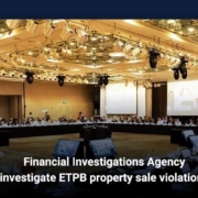Financial Investigations Agency investigate ETPB property sale violations