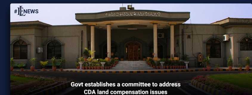 Govt establishes a committee to address CDA land compensation issues