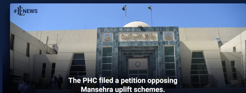 The PHC filed a petition opposing Mansehra uplift schemes