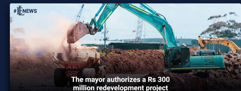 The mayor authorizes a Rs 300 million redevelopment project