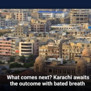 What comes next? Karachi awaits the outcome with bated breath