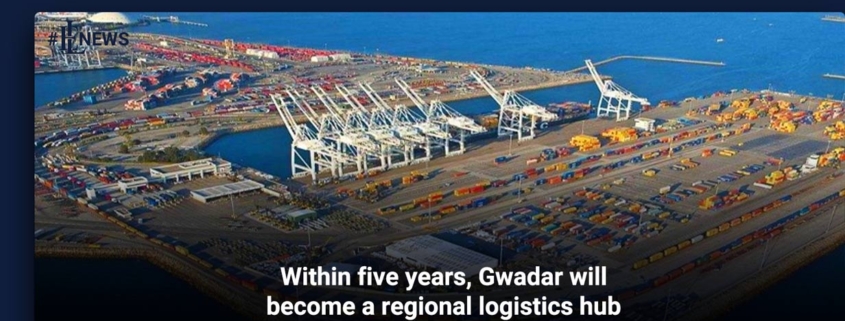 Within five years, Gwadar will become a regional logistics hub