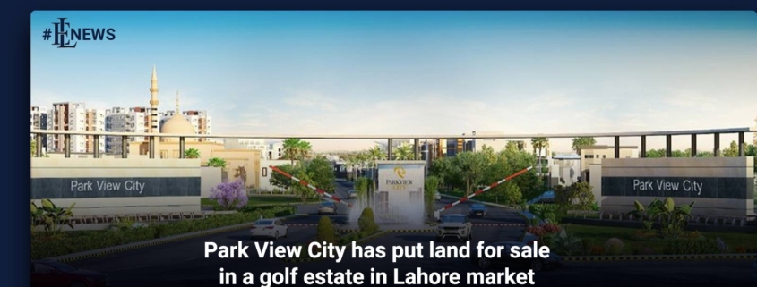 Park View City has put land for sale in a golf estate in Lahore market