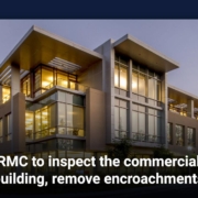 RMC to inspect the commercial buildings remove encroachments