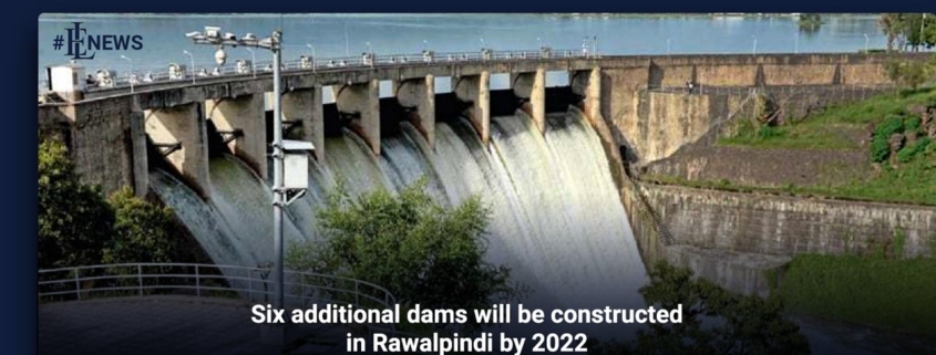 Six additional dams will be constructed in Rawalpindi by 2022
