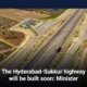 The Hyderabad-Sukkur highway will be built soon: Minister