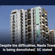 'Despite the difficulties, Nasla Tower is being demolished,' SC stated