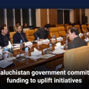 Baluchistan government commits funding to uplift initiatives