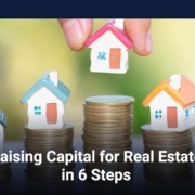 Raising Capital for Real Estate in 6 Steps