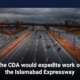 The CDA would expedite work on the Islamabad Expressway
